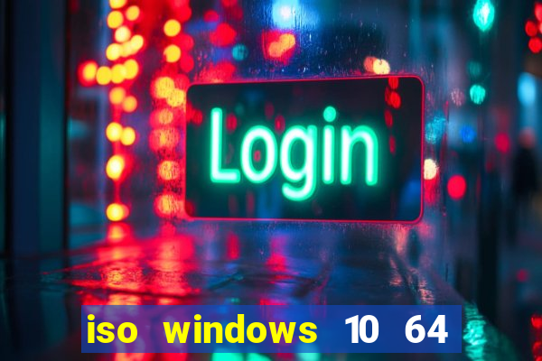 iso windows 10 64 bits download